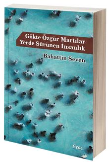 Gökte Özgür Martılar  Yerde Sürünen İnsanlık - Bahattin Seven PDF İndir