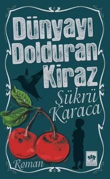 Dünyayı Dolduran Kiraz - Şükrü Karaca