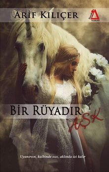 Bir Rüyadır Aşk - Arif Kılıçer PDF İndir