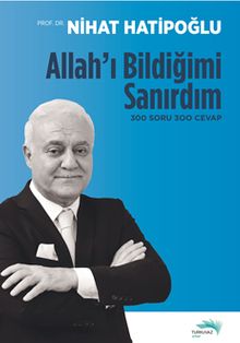 Allah'ı Bildiğimi Sanırdım  300 Soru 300 Cevap - Prof. Dr. Nihat Hatipoğlu PDF İndir