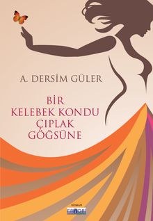 Bir Kelebek Kondu Çıplak Göğsüne - A.Dersim Güler PDF İndir