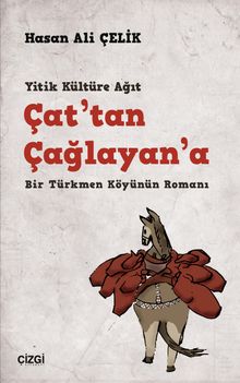 Yitik Kültüre Ağıt Çat'tan Çağlayan'a  Bir Türkmen Köyünün Romanı - Hasan Ali Çelik PDF İndir