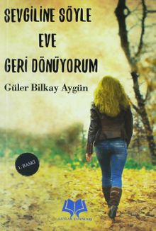 Sevgiline Söyle Eve Geri Dönüyorum - Güler Bilkay Aygün PDF İndir