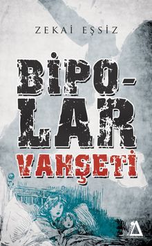 Bipolar Vahşeti - Zekai Eşsiz PDF İndir