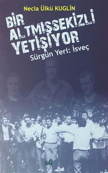 Bir Altmışsekizli Yetişiyor / Sürgün Yeri: İsveç - Necla Ülkü Kuglin PDF İndir