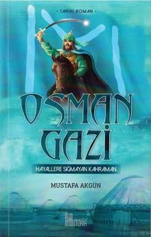 Osman Gazi Hayallere Sığmayan Kahraman - Mustafa Akgün