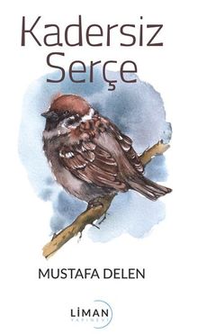 Kadersiz Serçe - Mustafa  Delen PDF İndir