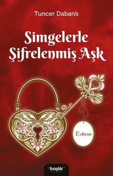 Simgelerle Şifrelenmiş Aşk Edirne - Tuncer Dabanlı PDF İndir