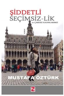 Şiddetli Seçimsiz-Lik ve Çaresiz Kadınlarımız - Mustafa Öztürk PDF İndir