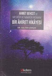 Bir Ahiret Hikayesi  Ahmet Behcet ve Mesrur ve Makrur Romanı - Dr. Sultan Şimşek PDF İndir