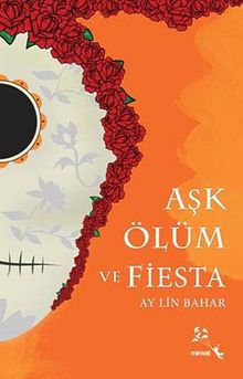 Aşk Ölüm ve Fiesta - Ay Lin Bahar PDF İndir