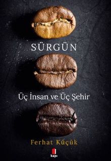 Sürgün - Üç İnsan ve Üç Şehir - Ferhat Küçük PDF İndir