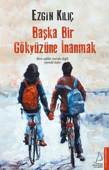 Başka Bir Gökyüzüne İnanmak - Ezgin Kılıç PDF İndir