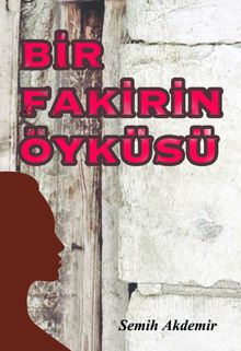 Bir Fakirin Öyküsü - Semih Akdemir PDF İndir