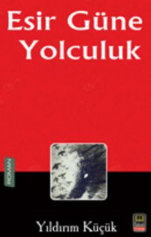 Esir Güne Yolculuk - Yıldırım Küçük