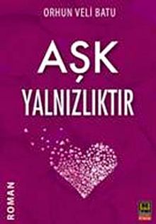 Aşk Yalnızlıktır - Orhun Veli Batu PDF İndir