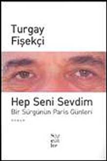 Hep Seni Sevdim  Bir Sürgünün Paris Günleri - Turgay Fişekçi PDF İndir