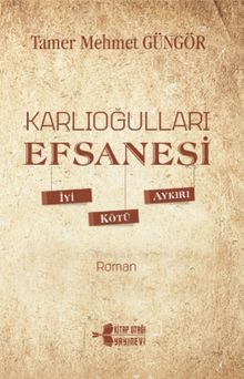 Karlıoğulları Efsanesi  İyi-Kötü-Aykırı - Tamer Mehmet Güngör PDF İndir