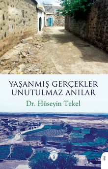 Yaşanmış Gerçekler Unutulmaz Anılar - Dr. Hüseyin Tekel PDF İndir