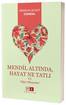 Mendil Altında - Hayat Ne Tatlı ve Diğer Hikayeler - Memduh Şevket Esendal