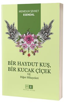 Bir Haydut Kuş, Bir Kucak Çiçek ve Diğer Hikayeler - Memduh Şevket Esendal