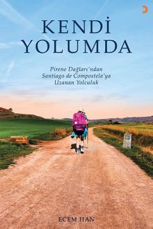 Kendi Yolumda  Pirene Dağları'ndan Santiago de Compostela'ya Uzanan Yolculuk - Ecem Han PDF İndir