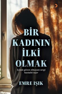 Bir Kadının İlki Olmak - Emre Işık