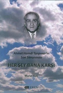 Her  Şey Bana Karşı  Ahmet Hamdi Tanpınar'ın Son Savunması - Murat Koç PDF İndir