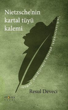 Nietzsche'nin Kartal Tüyü Kalemi - Resul Deveci