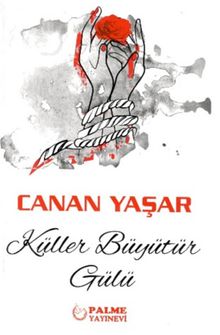 Küller Büyütür Gülü - Canan Yaşar PDF İndir