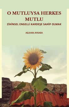 O Mutluysa Herkes Mutlu  Zihinsel Engelli Kardeşe Sahip Olmak - Aslıhan Aykara PDF İndir