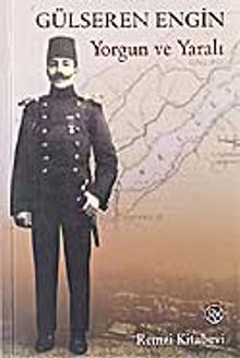 Yorgun ve Yaralı - Gülseren Ünsün Engin PDF İndir