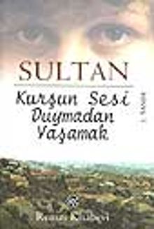 Kurşun Sesi Duymadan Yaşamak - Sultan PDF İndir