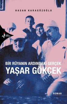 Bir Rüyanın Ardındaki Gerçek Yaşar Gökçek - Hasan Karagözoğlu
