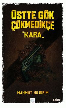 Üstte Gök Çökmedikçe / Kara - Mahmut Yıldırım PDF İndir