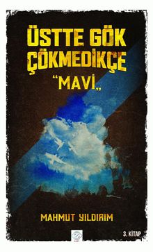 Üstte Gök Çökmedikçe / Mavi - Mahmut Yıldırım PDF İndir