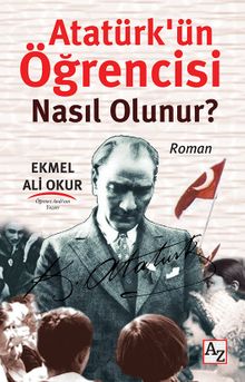Atatürk'ün Öğrencisi Nasıl Olunur? - Ekmel Ali Okur PDF İndir
