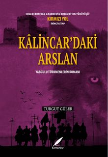 Kalıncar'daki Arslan  Yabgulu Türkmenlerin Romanı - Turgut Güler PDF İndir