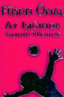 Ay Işığında Yıkanan Vücutlar - Füsun Önal