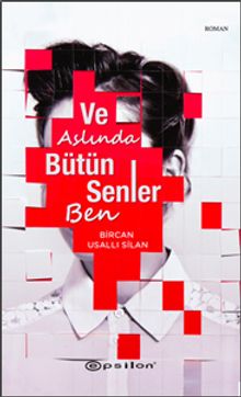 Ve Aslında Bütün Senler Ben - Bircan Usallı Silan