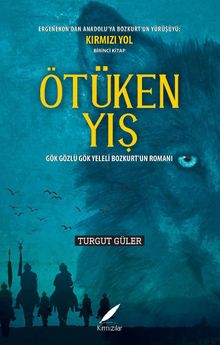 Ötüken Yış  Gök Gözlü Gök Yeleli Bozkurt'un Romanı - Turgut Güler PDF İndir