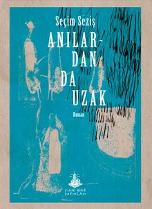 Anılardan da Uzak - Seçim Seziş PDF İndir