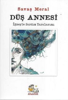 Düş Annesi  İğneyle Sardım Yaralarımı - Savaş Meral PDF İndir
