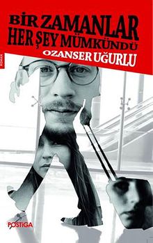 Bir Zamanlar Her Şey Mümkündü - Ozanser Uğurlu PDF İndir