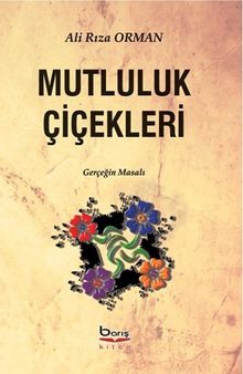 Mutluluk Çiçekleri  Gerçeğin Masalları - Ali Rıza Orman PDF İndir