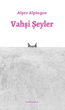 Vahşi Şeyler - Alper Alpözgen PDF İndir
