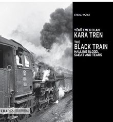 Yükü Emek Olan Kara Tren / The Black Train Hauling Blood Sweat And Tears - Erdal Yazıcı PDF İndir