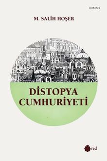 Distopya Cumhuriyeti - M. Salih Hoşer PDF İndir