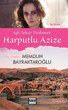 Harputlu Azize  Aşk Tehcir Dinlemez - Memduh Bayraktaroğlu PDF İndir