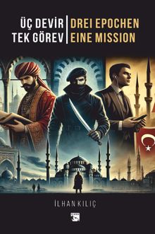 Üç Devir Tek Görev  Drei Epochen Eine Mission - İlhan Kılıç PDF İndir